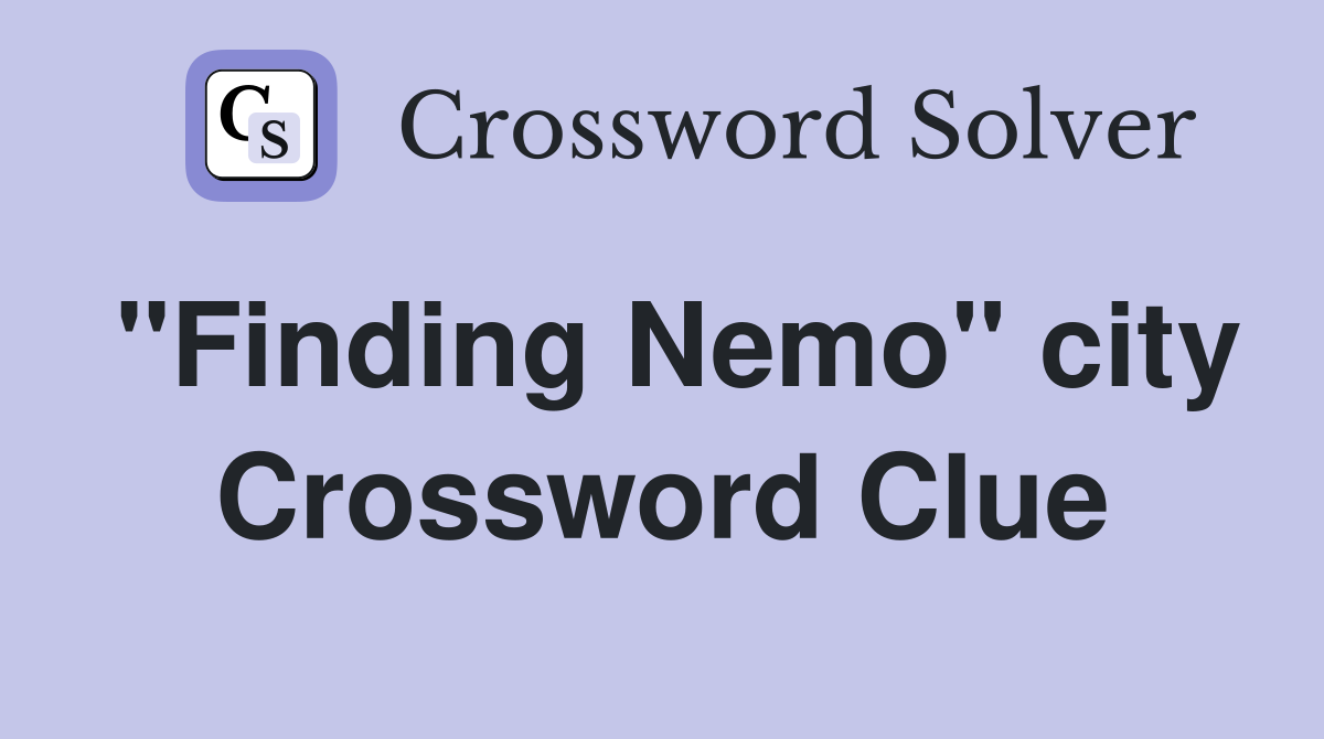 "Finding Nemo" city Crossword Clue Answers Crossword Solver